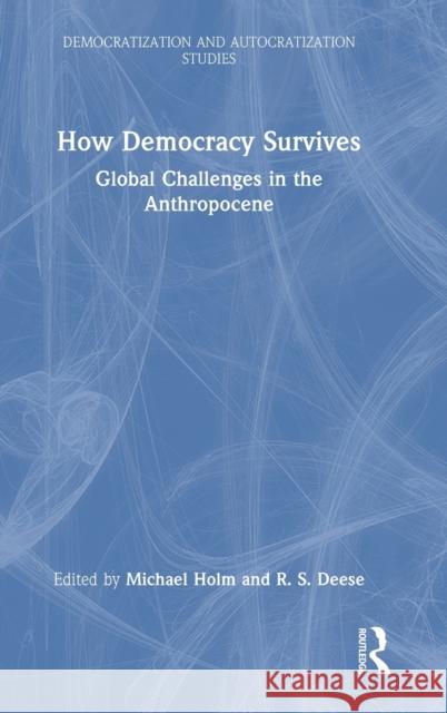 How Democracy Survives: Global Challenges in the Anthropocene Holm, Michael 9781032111421 Taylor & Francis Ltd - książka