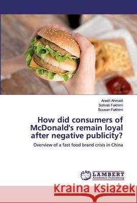 How did consumers of McDonald's remain loyal after negative publicity? Ahmadi, Arash 9786200538659 LAP Lambert Academic Publishing - książka