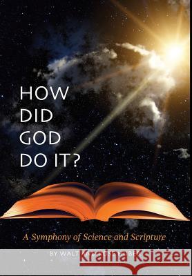 How Did God Do It?: A Symphony of Science and Scripture Huber, Walt 9781460211298 FriesenPress - książka