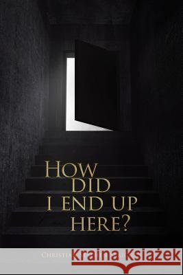 How did I end up here? Spriggs, Christian Stephen 9781504336765 Balboa Press - książka