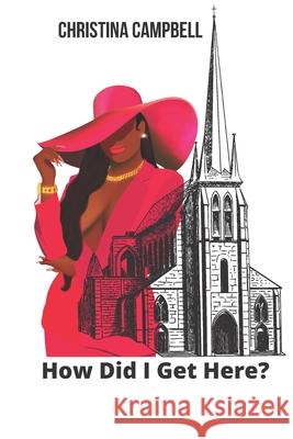 How Did I Get Here? Campbell Christina Campbell 9798417862830 Independently published - książka