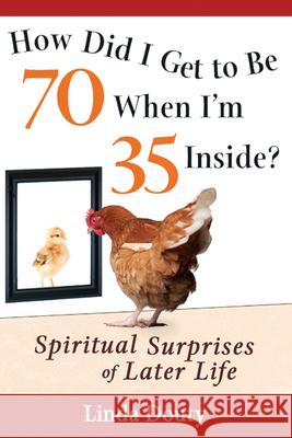 How Did I Get to Be 70 When I'm 35 Inside?: Spiritual Surprises of Later Life  9781594732973 Not Avail - książka