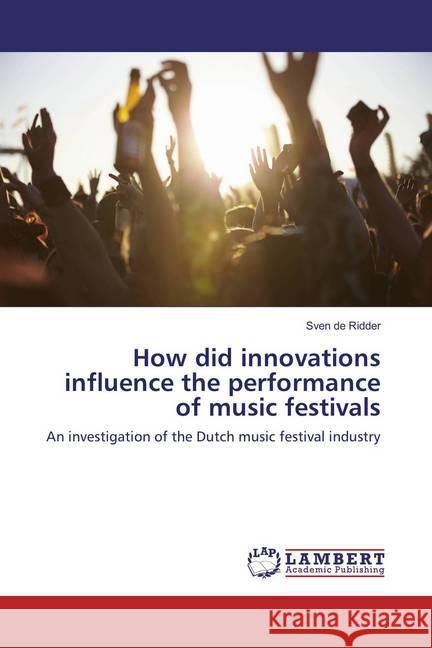 How did innovations influence the performance of music festivals : An investigation of the Dutch music festival industry de Ridder, Sven 9783659865572 LAP Lambert Academic Publishing - książka