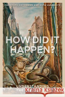 How Did It Happen?: Understanding the Holocaust Christoph Dieckmann Rūta Vanagaite 9781538150313 Rowman & Littlefield Publishers - książka