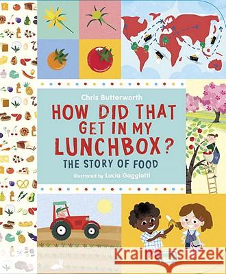 How Did That Get in My Lunchbox?: The Story of Food Christine Butterworth Lucia Gaggiotti 9780763650056 Candlewick Press (MA) - książka