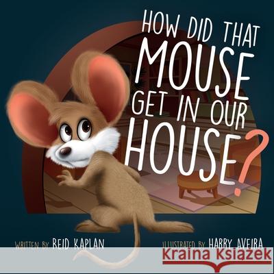 How Did That Mouse Get In Our House Harry Aveira Amanda Robinson Clay Anderson 9781734985801 R. R. Bowker - książka