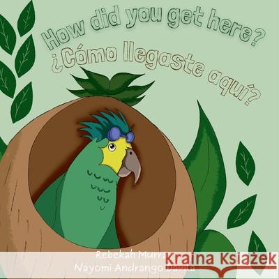 How did you get here? ?C?mo llegaste aqu?? Rebekah Murray Nayomi Andrang 9789942518415 Rebekah Murray - książka