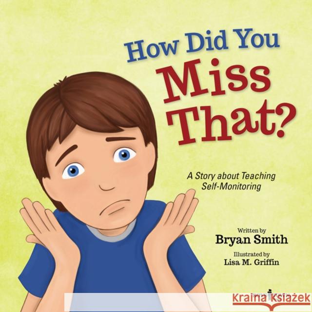 How Did You Miss That?: A Story about Teaching Self-Monitoringvolume 7 Smith, Bryan 9781944882457 Boys Town Press - książka