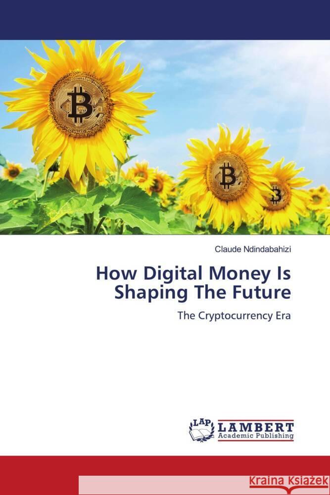 How Digital Money Is Shaping The Future NDINDABAHIZI, Claude 9786208442033 LAP Lambert Academic Publishing - książka