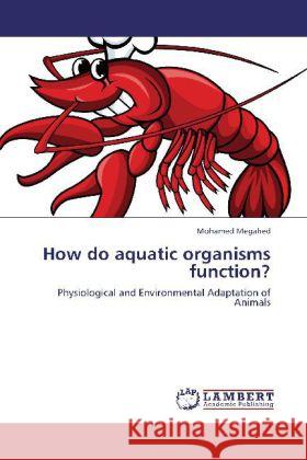 How do aquatic organisms function? Megahed, Mohamed 9783848423330 LAP Lambert Academic Publishing - książka