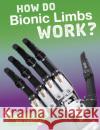 How Do Bionic Limbs Work? Meg Marquardt 9781474773508 Capstone Global Library Ltd