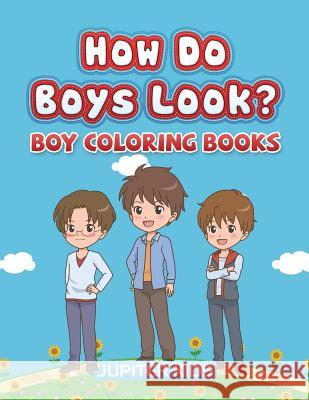 How Do Boys Look?: Boy Coloring Books Jupiter Kids 9781683052425 Jupiter Kids - książka