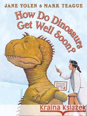 How Do Dinosaurs Get Well Soon? Jane Yolen Mark Teague 9780439241007 Blue Sky Press (AZ) - książka