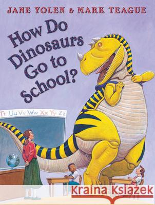 How Do Dinosaurs Go to School? Jane Yolen Mark Teague 9780439020817 Blue Sky Press (AZ) - książka