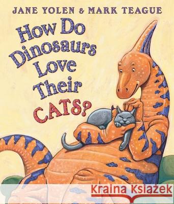 How Do Dinosaurs Love Their Cats? Jane Yolen Mark Teague 9780545153546 Blue Sky Press (AZ) - książka