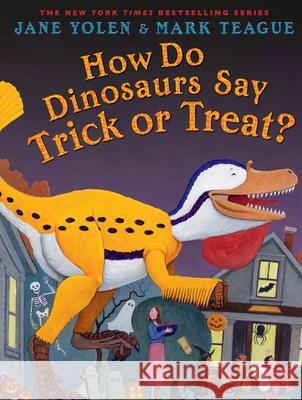 How Do Dinosaurs Say Trick or Treat? Jane Yolen Mark Teague 9781338891980 Scholastic Press - książka