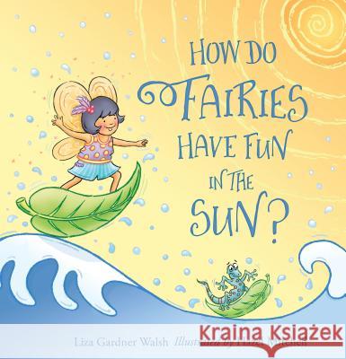 How Do Fairies Have Fun in the Sun? Liza Gardner Walsh Hazel Mitchell 9781608939930 Down East Books - książka