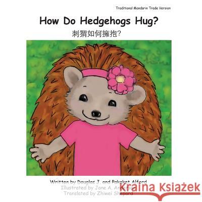 How Do Hedgehogs Hug? Traditional Mandarin Trade Version: - Many Ways to Show Love MR Douglas J. Alford Mrs Pakaket Alford Mrs Jane a. Anderson 9781496125965 Createspace - książka