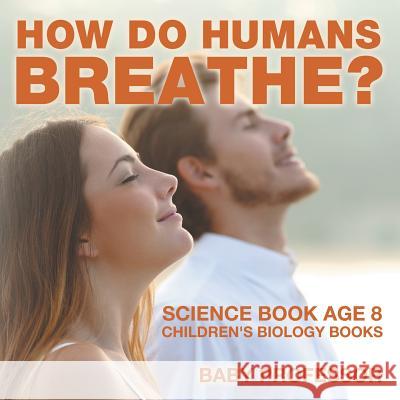 How Do Humans Breathe? Science Book Age 8 Children's Biology Books Baby Professor   9781541910638 Baby Professor - książka