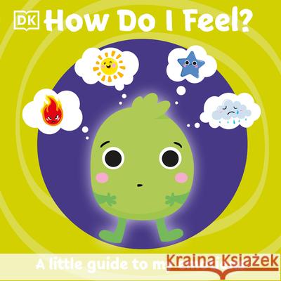 How Do I Feel?: A Little Guide to My Emotions DK 9780744021448 DK Publishing (Dorling Kindersley) - książka