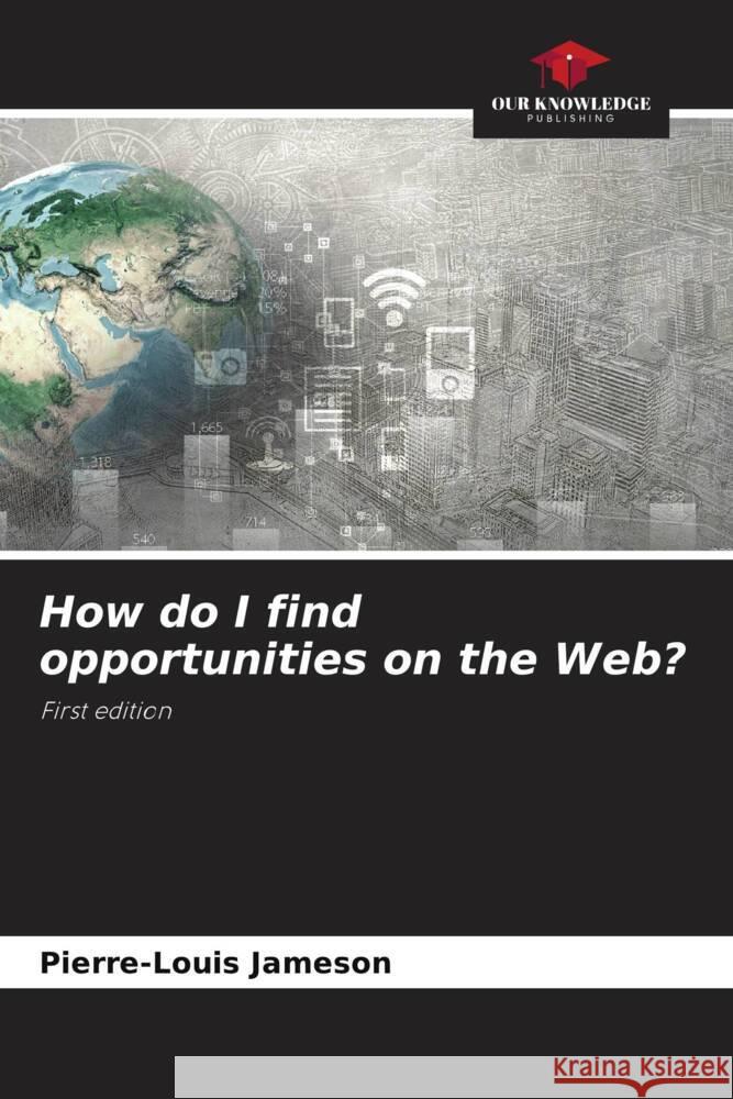How do I find opportunities on the Web? Pierre-Louis Jameson 9786206910350 Our Knowledge Publishing - książka