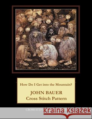 How Do I Get into the Mountain?: John Bauer Cross Stitch Pattern George, Kathleen L. 9798531122056 Independently Published - książka