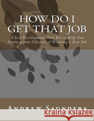 How Do I Get That Job MR Andrew F. Saunders 9781463738631 Createspace - książka