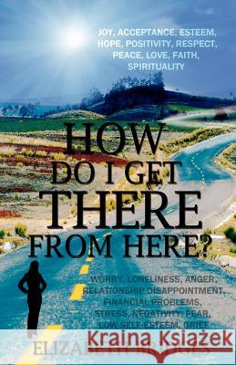 How Do I Get There from Here? Elizabeth Bridges 9781432784676 Outskirts Press - książka