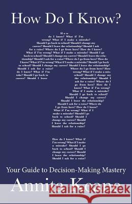 How Do I Know?: Your Guide to Decision-Making Mastery Keane, Annita 9781452523521 Balboa Press - książka