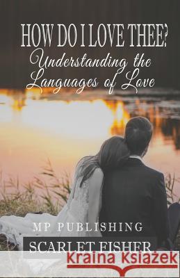 How Do I Love Thee?: Understanding The Languages Of Love Mp Publishing 9781985049048 Createspace Independent Publishing Platform - książka