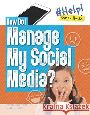 How Do I Manage My Social Media? Sarah Eason Ruth Bennett 9781914383175 Cheriton Children's Books - książka