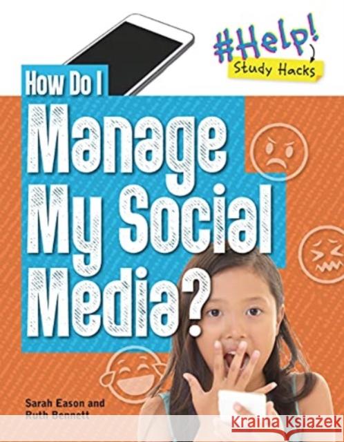 How Do I Manage My Social Media? Ruth Bennett Sarah Eason 9781915153142 Cheriton Children's Books - książka