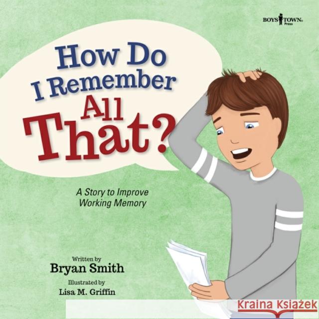 How Do I Remember All That?: A Story to Improve Working Memoryvolume 10 Smith, Bryan 9781944882723 Boys Town Press - książka