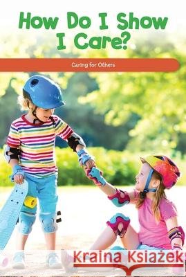 How Do I Show I Care?: Caring for Others Rory McCallum 9781725353541 Rosen Classroom - książka