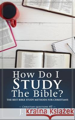 How Do I Study the Bible?: The Best Bible Study Methods for Christians J. D. Myers 9781939992789 Redeeming Press - książka