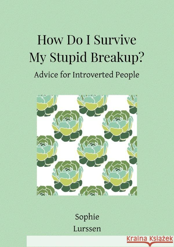 How Do I Survive My Stupid Breakup? Lurssen, Sophie 9783754928257 epubli - książka