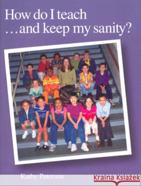 How Do I Teach...And Keep My Sanity? Kathy Paterson 9781551381497 Pembroke Publishers - książka