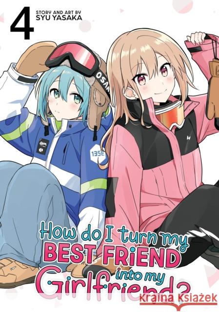 How Do I Turn My Best Friend Into My Girlfriend? Vol. 4 Syu Yasaka 9798893736335 Seven Seas Entertainment, LLC - książka