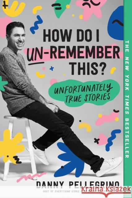 How Do I Un-Remember This?: Unfortunately True Stories Danny Pellegrino 9781728267784 Sourcebooks, Inc - książka