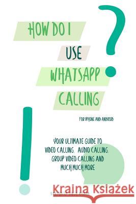 How do I use WhatsApp Calling?!: (Book 2) iPhone and Android Madan, Vanshdeep 9781797016795 Independently Published - książka