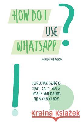 How do I use WhatsApp?!: For iPhone and Android Madan, Vanshdeep 9781796721720 Independently Published - książka