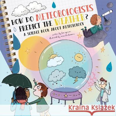 How Do Meteorologists Predict the Future?: A Science Book about Meteorology Lisa Spencer Srimalie Bassani 9781486729845 Flowerpot Press - książka