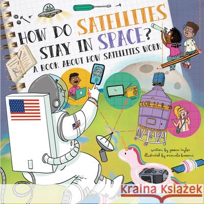 How Do Satellites Stay in Space?: A Book about How Satellites Work Jessica Taylor Srimalie Bassani 9781486722778 Flowerpot Press - książka