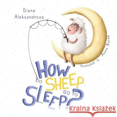 How Do Sheep Go To Sleep? Diana Aleksandrova Anna Burak 9781953118288 Dedoni LLC - książka