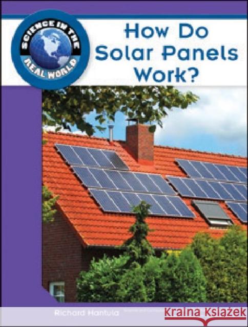 How Do Solar Panels Work? Richard Hantula Science and Curriculum C Richard Hantula 9781604134728 Chelsea House Publications - książka