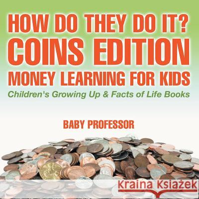How Do They Do It? Coins Edition - Money Learning for Kids Children's Growing Up & Facts of Life Books Baby Professor 9781541938335 Baby Professor - książka