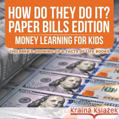 How Do They Do It? Paper Bills Edition - Money Learning for Kids Children's Growing Up & Facts of Life Books Baby Professor   9781541938342 Baby Professor - książka