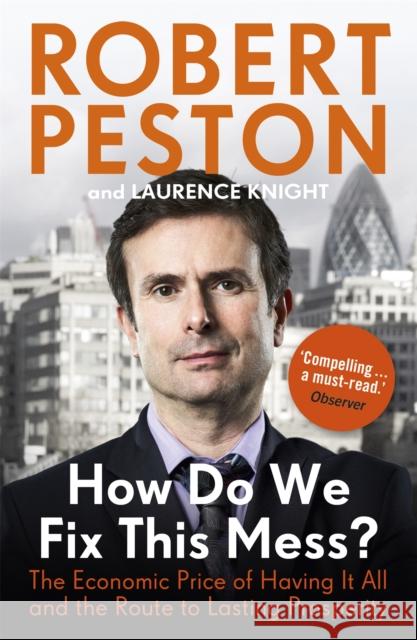 How Do We Fix This Mess? The Economic Price of Having it all, and the Route to Lasting Prosperity Robert Peston 9781444757125 HODDER & STOUGHTON - książka