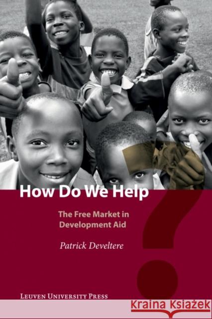 How Do We Help?: The Free Market in Development Aid Patrick (KU Leuven) Develtere 9789058679024 Leuven University Press - książka