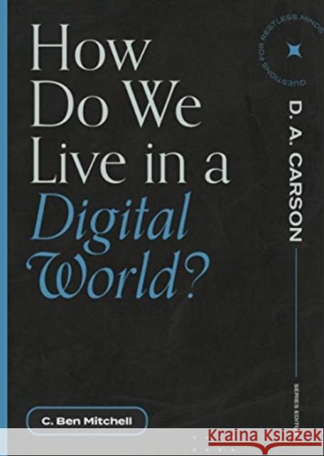 How Do We Live in a Digital World? C. Ben Mitchell D. A. Carson 9781683595311 Lexham Press - książka
